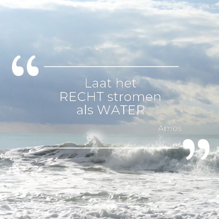 'Laat het recht stromen als water', vraagt de profeet Amos.