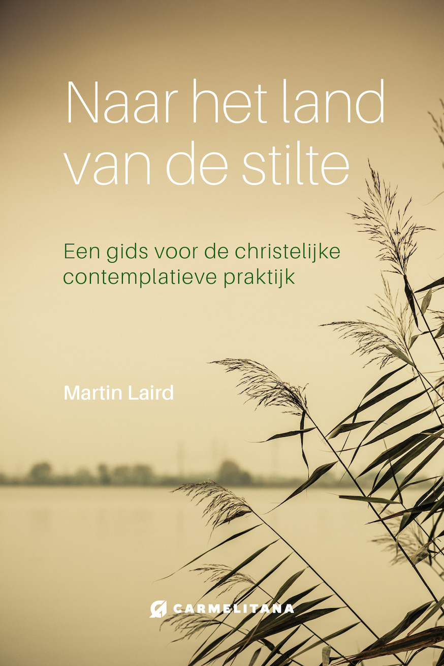 Martin Laird. Naar het land van de stilte: een gids voor de christelijke contemplatieve praktijk